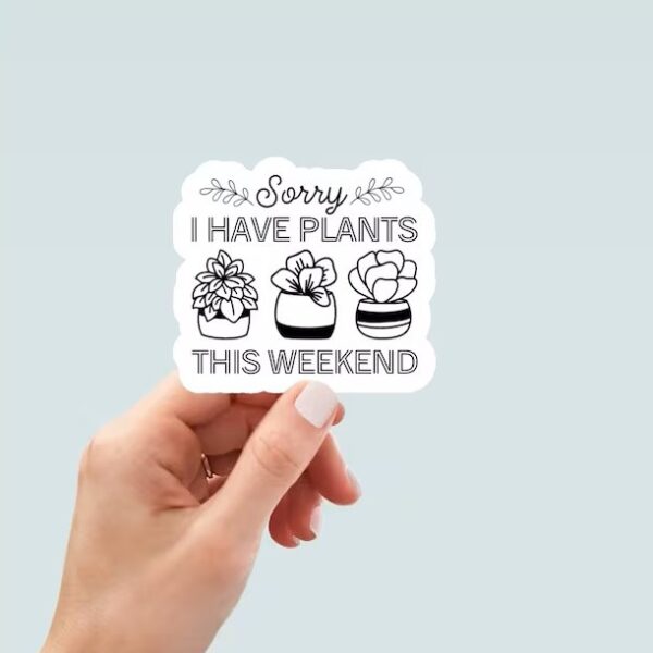 Plant Lover Sticker Sorry I Have Plants This Weekend